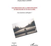 Processus De Privatisation En Roumanie Et En Bulgarie : 1989-2002 - Une Transition Confisquée ?