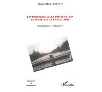 Processus De Privatisation En Roumanie Et En Bulgarie : 1989-2002 - Une Transition Confisquée ?
