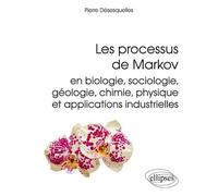 Les processus de Markov en biologie, sociologie, géologie, chimie, physique et applications industrielles - Pierre Desesquelles - Ellipses - broché - Scolaire / Universitaire