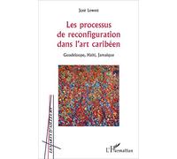 Les processus de reconfiguration dans l'art caribéen: Guadeloupe, Haïti, Jamaïque