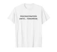 Les procrastinateurs s'unissent !... Demain pour Les Gens sarcastiques T-Shirt