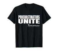 Les procrastinateurs unissent Demain Reporter et retarder l'humour T-Shirt