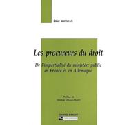 Les Procureurs Du Droit - De L'impartialite Du Ministere Public En France Et En Allemagne