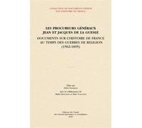 Les procureurs généraux Jean et Jacques de La Guesle: Documents sur l’histoire de France au temps des guerres de Religion (1562-1605)