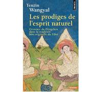 Les Prodiges de l'esprit naturel. L'essence du Dzogchen dans la tradition bön originelle du Tibet - Tenzin Wangyal - Points - Poche - Essai