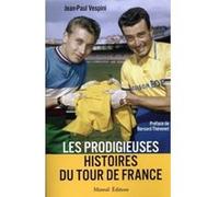 Les prodigieuses histoires du Tour de France Jean-Paul Vespini (Auteur), Bernard Thévenet (Préface)