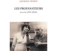 Les Profanateurs - Journal (1971-2015) Jacques Henric (Auteur)