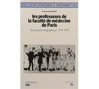 Les professeurs de la faculte de medecine de paris. dictionnaire biog raphique, 1794/1939