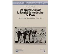 Les Professeurs De La Faculté De Médecine De Paris - Dictionnaire Biographique, 1794/1939