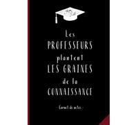 Les professeurs plantent les graines de la connaissance : Carnet de notes: Un cadeau pour remercier maître, maîtresse et Atsem qui leur sera utile ... pour emporter partout, Cadeau fin d'année