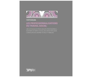Les Professionnalisations Du Travail Social - Une Sociologie De Trois Groupes Professionnels : Assistant De Service Social, Éducateur Spécialisé, Conseiller En Économie Sociale Et Familiale