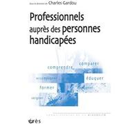 Les professionnels auprès des personnes handicapées Charles Gardou (Auteur)