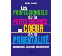 Les Professionnels De La Petite Enfance Au Coeur De La Parentalité - Représentations - Expériences - Accompagnement