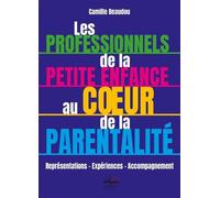 Les professionnels de la petite enfance au coeur de la parentalité Représentations - Expériences - Accompagnement - Camille Beaudou - Philippe Duval - broché - Essai