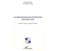 Les professionnels de l'intervention socio-éducative Modèles de référence et analyses de pratiques - Dominique Fablet - L'harmattan - broché - Essai