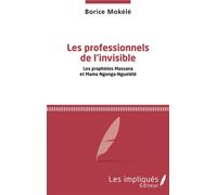 Les professionnels de l'invisible Les prophètes Massana et Mama Ngonga-Nguélélé - Borice Mokélé - Les Impliqués - broché - Essai