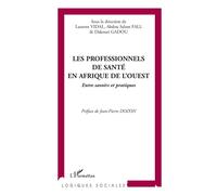 Les professionnels de santé en Afrique de l'Ouest Entre savoirs et pratiques - Laurent Vidal - L'harmattan - broché - Essai