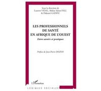 Les Professionnels De Santé En Afrique De L'ouest - Entre Savoirs Et Pratiques