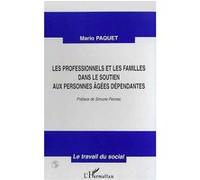 Les professionnels et les familles dans le soutien aux personnes agees dependantes Mario Paquet (Auteur)