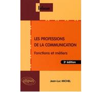 Les professions de la communication - 3e édition Fonctions et métiers - Jean-Luc Michel - Ellipses - broché - Scolaire / Universitaire