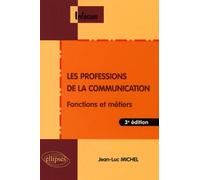Les professions de la communication Fonctions et métiers - Jean-Luc Michel - Ellipses - broché - Scolaire / Universitaire
