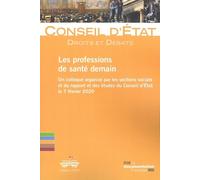 Les Professions De Santé Demain - Un Collogue Organisé Par Les Sections Sociale Et Du Rapport Et Des Études Du Conseil D'etat Le 7 Février 2020