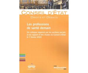 Les professions de santé demain Un collogue organisé par les sections sociale et du rapport et des études du Conseil d'Etat le 7 février 2020 - Conseil d'État - Documentation Francaise - broché - Essa