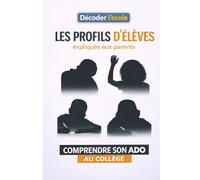 Les profils d'élèves expliqués aux parents: Comprendre son ado au collège
