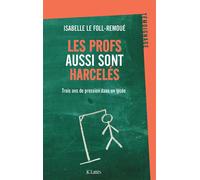 Les profs aussi sont harcelés Trois ans de pression dans un lycée - Isabelle Le Foll-Remoue - Lattes - broché - Etude