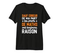 Les Profs De Maths Ont Raison Humour Homme Femme Cadeau T-Shirt Haut de Gamme