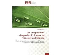 Les programmes d agendas 21 locaux en france et en finlande Etude comparative des programmes d'Agendas 21 en France et en Finlande en 2005 - S. Bontemps - Universitaires Europeennes - broché - Etude