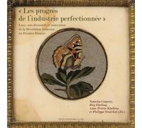 « les progrès de l'industrie perfectionnée» Luxe, arts décoratifs et innovation de la révolution française au premier empire - Natacha Coquery - Presses Universitaires Du Midi - broché - Beau livre