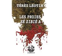 Les Proies Sé Zibié a - Térèz Léotin - Exbrayat Eds - broché - Roman