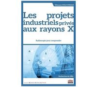 Les Projets Industriels Privés Aux Rayons X - Radioscopie Pour Comprendre