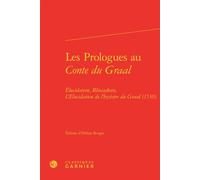 Les Prologues au Conte du Graal Élucidation, Bliocadran, L'Elucidation de l'hystoire du Graal (1530) - Maria Colombo Timelli - Classiques Garnier - relié - Etude