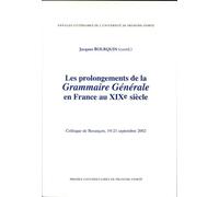Les Prolongements De La Grammaire Générale En France Au Xixe Siècle - Colloque De Besançon, 19-21 Septembre 2002