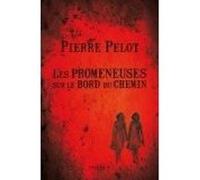 Les promeneuses sur le bord du chemin Pierre Pelot (Auteur)