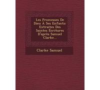 Les Promesses de Dieu a Ses Enfants: Extraites Des Saintes Ecritures D'Apres Samuel Clarke...