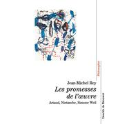 Les promesses de l'oeuvre : Artaud, Nietzsche, Simone Weil