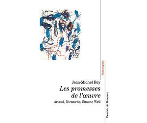 Les promesses de l'oeuvre : Artaud, Nietzsche, Simone Weil