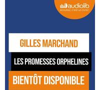 Les Promesses orphelines Suivi d'un entretien avec l'auteur - Gilles Marchand - Audiolib - Livre audio - Livre