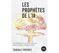 Les prophètes de l'IA: Pourquoi la Silicon Valley nous vend l'apocalypse
