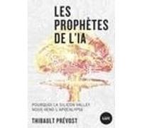 Les prophètes de l'IA - Pourquoi la Silicon Valley nous vend Thibault Prévost (Auteur)