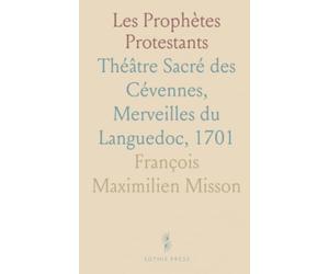 Les Prophètes Protestants: Théâtre Sacré des Cévennes, Merveilles du Languedoc, 1701