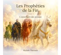 Les Prophéties de la Fin: Tome 1: L'ouverture des sceaux