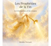 Les Prophéties de la Fin: Tome 3 : Les trompettes et les coupes