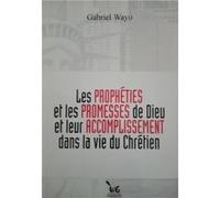 Les PROPHETIES et les PROMESSES de Dieu et leur ACCOMPLISSEMENT dans la vie du Chrétien Wayo (Auteur)