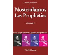 Les Prophéties - Etude analytique - Centurie I: Etude analytique selon 4 grilles d'interprétations
