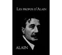 Les Propos d’Alain: (Intégrale , Tome I et II)