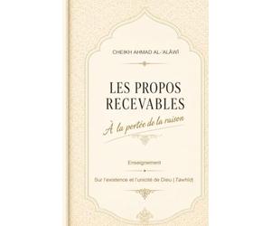 LES PROPOS RECEVABLES à la portée de la raison: Enseignement sur l’existence et l’unicité de Dieu (Tawhîd)
